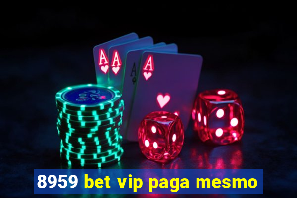 8959 bet vip paga mesmo